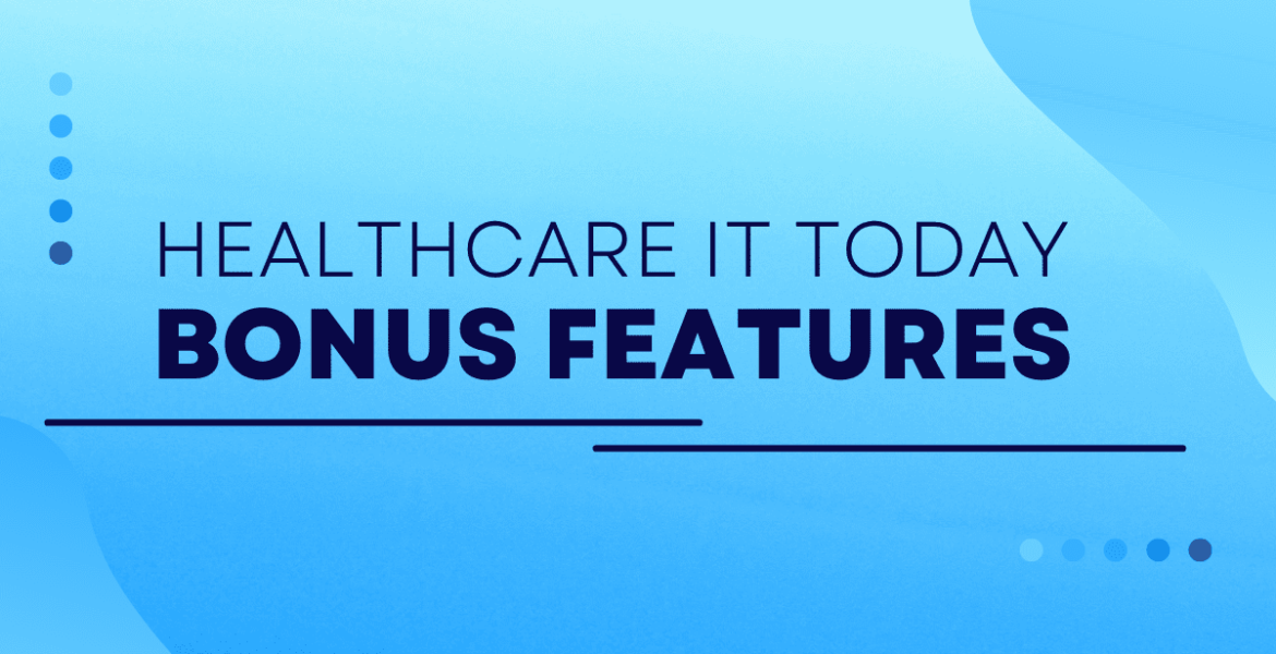 Healthcare-IT-Today-Bonus-Features.png